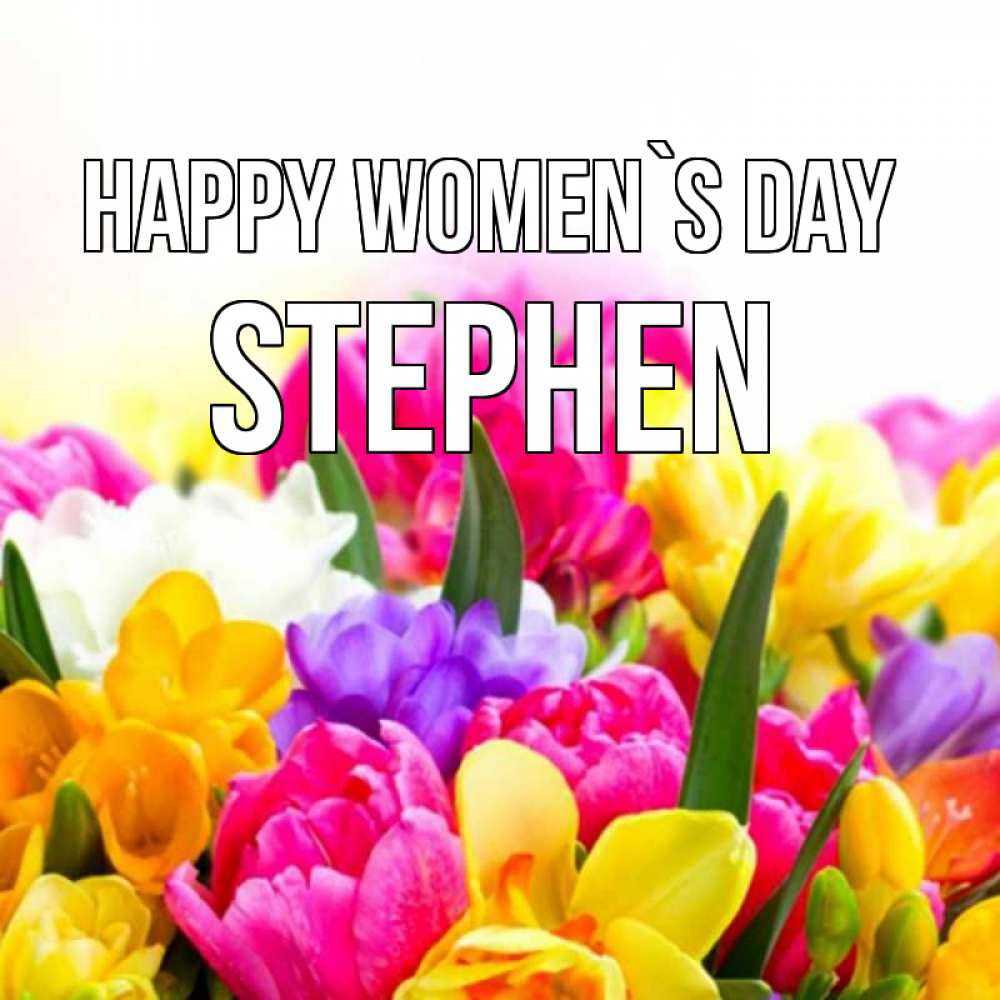 Greetings card с именем, Stephen happy women`s day тюльпаны Greetings with text for free download 